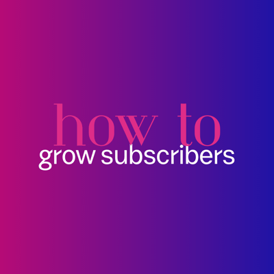 Grow Subscribers